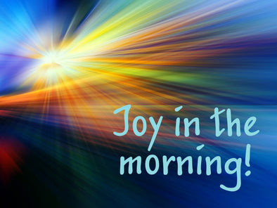 Joy in the Morning!