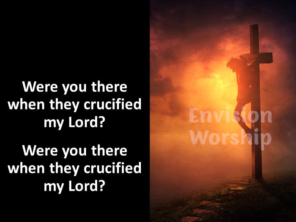 Were You There When They Crucified my Lord worship slides