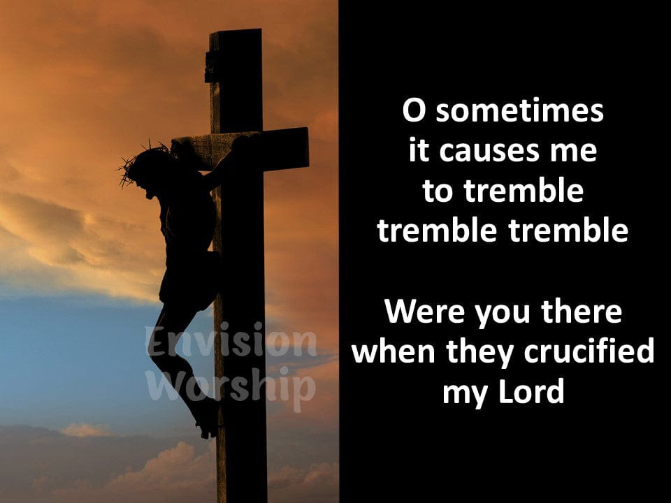 Were You There When They Crucified my Lord worship slides