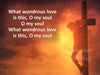 What Wondrous Love Is This Chrisitan PowerPoint for Worship